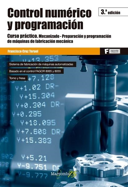 CONTROL NUMÉRICO Y PROGRAMACIÓN. CURSO PRACTICO. MECANIZADO. PREPARACION Y PROGRAMACION DE MAQUINAS DE FABRICACION MECANICA | 9788426728364 | CRUZ TERUEL, FRANCISCO