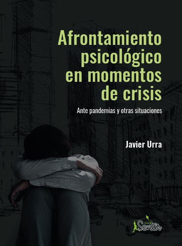 AFRONTAMIENTO PSICOLÓGICO EN MOMENTOS DE CRISIS. ANTE PANDEMIAS Y OTRAS SITUACIONES | 9788426729422 | URRA, JAVIER