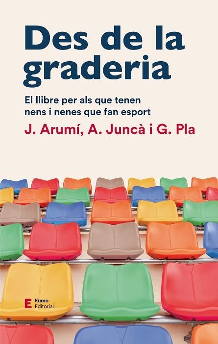 DES DE LA GRADERIA. EL LLIBRE PER ALS QUE TENEN NENS I NENES QUE FAN ESPORT | 9788497667012 | ARUMI PRAT, JOAN/JUNCÀ PUJOL, ALBERT/PLA CAMPAS, GIL