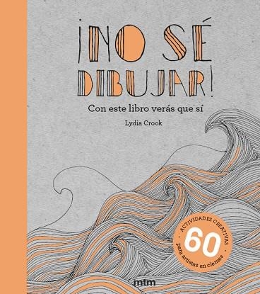 ¡NO SÉ DIBUJAR! CON ESTE LIBRO VERÁS QUE SÍ. 60  ACTIVIDADES CREATIVAS | 9788417165437 | CROOK, LYDIA