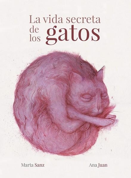 LA VIDA SECRETA DE LOS GATOS | 9788417858988 | JUAN, ANA/SANZ, MARTA