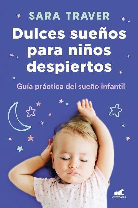 DULCES SUEÑOS PARA NIÑOS DESPIERTOS. GUIA PRACTICA DEL SUEÑO INFANTIL | 9788418045318 | TRAVER, SARA