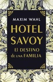 HOTEL SAVOY. EL DESTINO DE UNA FAMILIA | 9788467059717 | WAHL, MAXIM