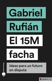 EL 15M FACHA. IDEAS PARA UN FUTURO EN DISPUTA | 9788499988023 | RUFIÁN, GABRIEL