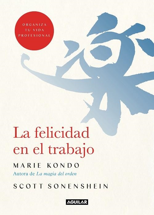 LA FELICIDAD EN EL TRABAJO. ORGANIZA TU VIDA PROFESIONAL | 9788403519374 | KONDO, MARIE/SONENSHEIN, SCOTT