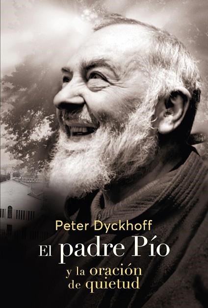 EL PADRE PIO Y LA ORACIÓN DE QUIETUD | 9788427145269 | DYCKHOFF, PETER