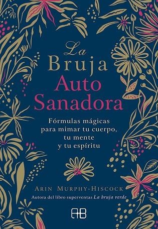 LA BRUJA AUTOSANADORA. FÓRMULAS MÁGICAS PARA MIMAR TU CUERPO, TU MENTE Y TU ESPÍRITU | 9788417851095 | MURPHY-HISCOCK, ARIN