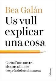 US VULL EXPLICAR UNA COSA. CARTA D´UNA MESTRA ALS SEUS ALUMNES DESPRES DEL CONFINAMENT | 9788466427173 | GALÁN, BEA