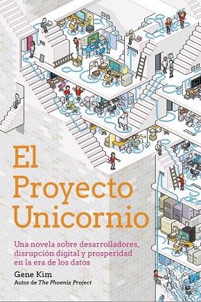 EL PROYECTO UNICORNIO. UNA NOVELA SOBRE DESARROLLADORES, DISRUPCIÓN DIGITAL Y PROSPERIDAD EN LA ERA DE LOS DATOS | 9788441543010 | KIM, GENE