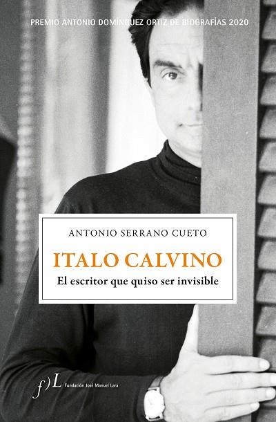 ITALO CALVINO. EL ESCRITOR QUE QUISO SER INVISIBLE. PREMIO ANTONIO DOMINGUEZ ORTIZ DE BIOGRAFIAS 2020 | 9788417453510 | SERRANO CUETO, ANTONIO