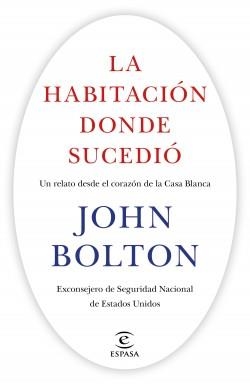 LA HABITACIÓN DONDE SUCEDIÓ. UN RELATO DESDE EL CORAZÓN DE LA CASA BLANCA | 9788467060676 | BOLTON, JOHN