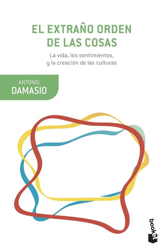 EL EXTRAÑO ORDEN DE LAS COSAS. LA VIDA, LOS SENTIMIENTOS Y LA CREACIÓN DE LAS CULTURAS | 9788423357024 | DAMASIO, ANTONIO