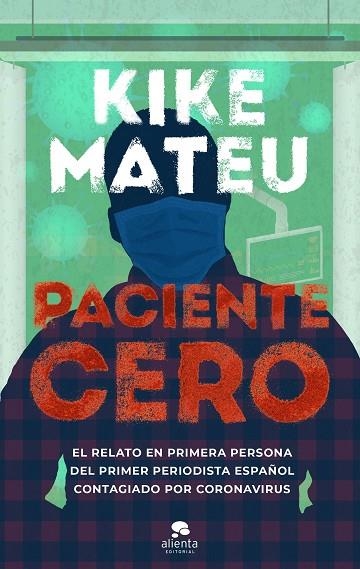 PACIENTE CERO. EL RELATO EN PRIMERA PERSONA DEL PRIMER PERIODISTA ESPAÑOL CONTAGIADO POR CORONAVIRUS | 9788413440378 | MATEU, KIKE