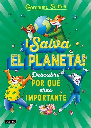 ¡SALVA EL PLANETA! DESCUBRE POR QUÉ ERES IMPORTANTE | 9788408232025 | STILTON, GERONIMO