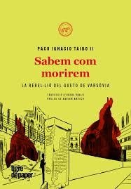 SABEM COM MORIREM. LA REBEL.LIO DEL GUETO DE VARSOVIA | 9788416855681 | TAIBO II, PACO IGNACIO