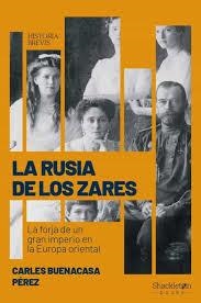 LA RUSIA DE LOS ZARES. LA FORJA DE UN GRAN IMPERIO EN LA EUROPA ORIENTAL | 9788418139154 | BUENACASA PÉREZ, CARLES