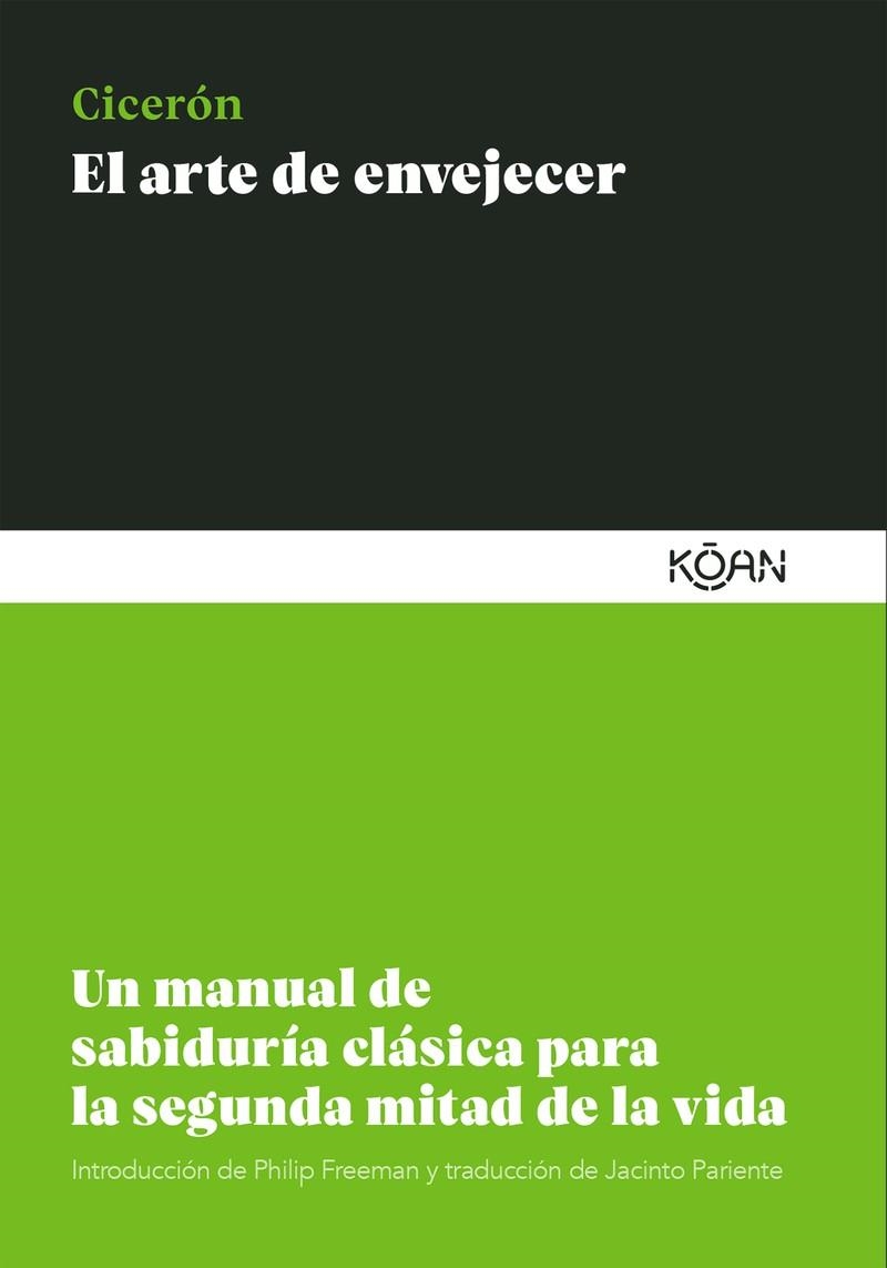 EL ARTE DE ENVEJECER. UN MANUAL DE SABIDURIA CLASICA PARA LA SEGUNDA MITAD DE LA VIDA | 9788418223112 | CICERÓN, MARCO TULIO