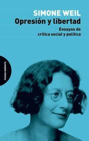 OPRESIÓN Y LIBERTAD. ENSAYOS DE CRITICA SOCIAL Y POLITICA | 9788494999277 | SIMONE, WEIL