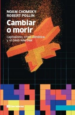 CAMBIAR O MORIR. CAPITALISMO, CRISIS CLIMÁTICA Y EL GREEN NEW DEAL | 9788412225235 | CHOMSKY, NOAM/POLLIN, ROBERT