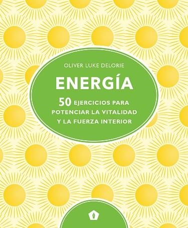 ENERGÍA. 50 EJERCICIOS PARA POTENCIAS LA VITALIDAD Y LA FUERZA INTERIOR | 9788416407828 | DELORIE, OLIVER LUKE