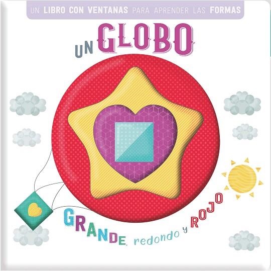 UN GLOBO GRANDE, REDONDO Y ROJO. UN LIBRO CON VENTANAS PARA APRENDER LAS FORMAS | 9788413342870