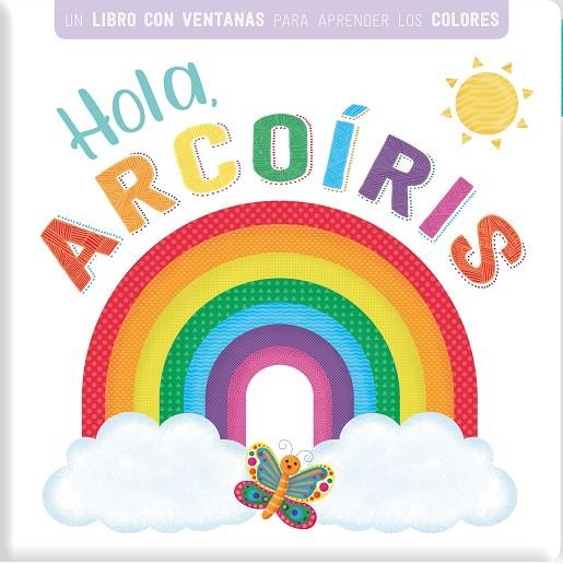 HOLA ARCOIRIS. UN LIBRO CON VENTANAS PARA APRENDER LOS COLORES | 9788413342900