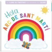 HOLA, ARC DE SANT MARTI. UN LLIBRE DE FINESTRES PER APRENDRE ELS COLORS | 9788413342917