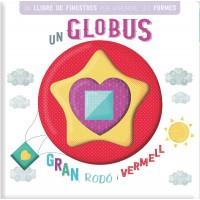 UN GLOBUS GRAN, RODO I VERMELL. UN LLIBRE DE FINESTRES PER APRENDRE LES FORMES | 9788413342887