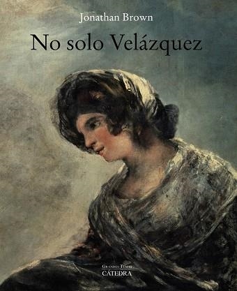 NO SOLO VELÁZQUEZ | 9788437641591 | BROWN, JONATHAN