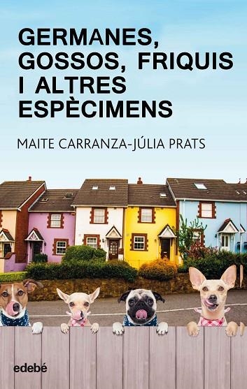 GERMANES, GOSSOS, FRIQUIS I ALTRES ESPÈCIMENS | 9788468334875 | CARRANZA GIL-DOLZ, MAITE/PRATS CARRANZA, JULIA