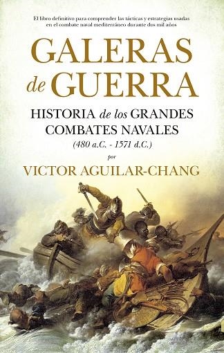 GALERAS DE GUERRA. HISTORIA DE LOS GRANDES COMBATES NAVALES (480 A.C.-1571 D.C.) | 9788418346392 | VICTOR MANFREDO AGUILAR CHANG