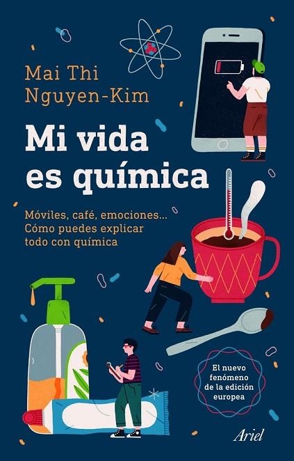 MI VIDA ES QUÍMICA. MÓVILES, CAFÉ, EMOCIONES... CÓMO PUEDES EXPLICAR TODO CON QUÍMICA | 9788434432093 | NGUYEN-KIM, MAI THI