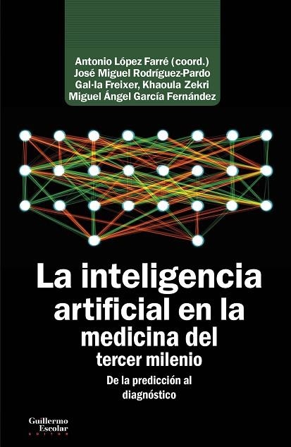 LA INTELIGENCIA ARTIFICIAL EN LA MEDICINA DEL TERCER MILENIO | 9788418093500 | LÓPEZ FARRÉ, ANTONIO/RODRÍGUEZ-PARDO, JOSÉ MIGUEL/FREIXER, GAL·LA/ZEKRI, KHAOULA/GARCÍA FERNÁNDEZ, M