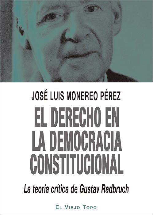 EL DERECHO EN LA DEMOCRACIA CONSTITUCIONAL. LA TEORI´A CRI´TICA DE GUSTAV RADBRUCH | 9788417700935 | MONEREO PE´REZ, JOSE´ LUIS