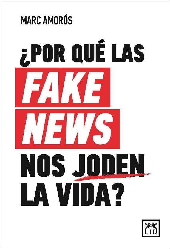 ¿POR QUÉ LAS FAKE NEWS NOS JODEN LA VIDA? | 9788417880415 | AMORÓS, MARC