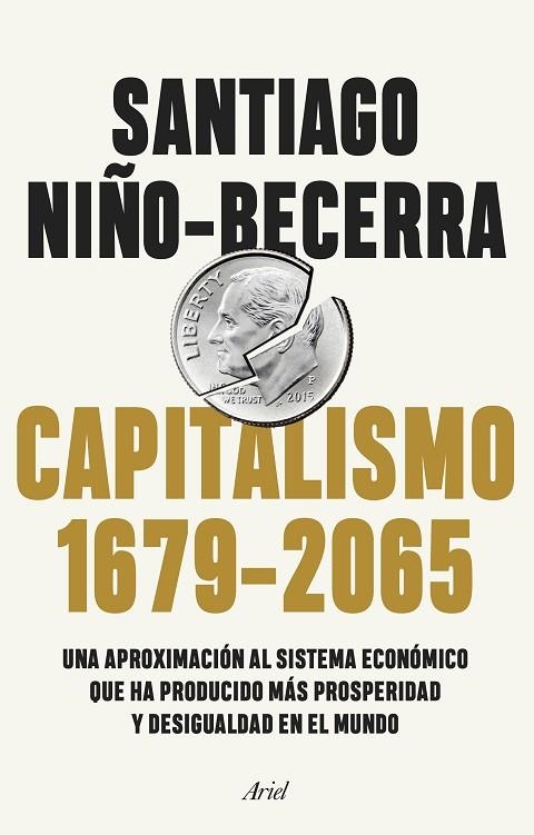 CAPITALISMO (1679-2065) UNA APROXIMACIÓN AL SISTEMA ECONÓMICO QUE HA PRODUCIDO MÁS PROSPERIDAD Y DESIGUALDAD EN EL MUNDO | 9788434432956 | NIÑO-BECERRA, SANTIAGO