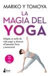 LA MAGIA DEL YOGA. ADOPTA UN ESTILO DE VIDA YOGUI Y ALCANZA EL BIENESTAR FÍSICO Y EMOCIONAL | 9788416788798 | MARIKO Y TOMOYA