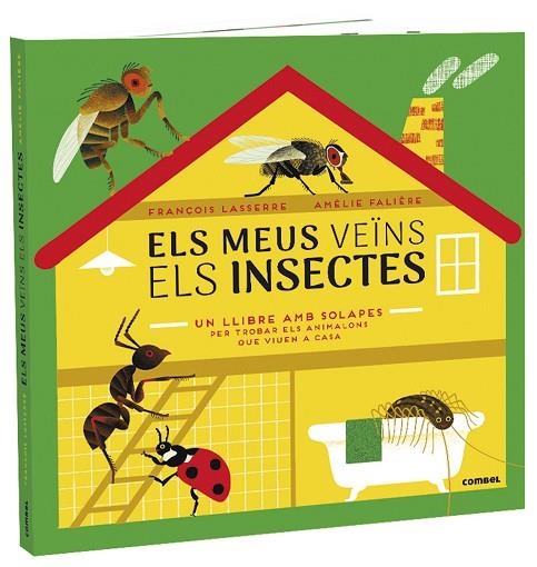 ELS MEUS VEÏNS ELS INSECTES. UN LLIBRE AMB SOLAPES PER TROBAR ELS ANIMALONS QUE VIUEN A CASA | 9788491015970 | LASSERRE, FRANÇOIS