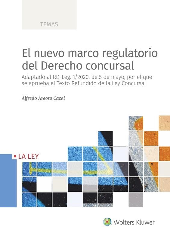 EL NUEVO MARCO REGULATORIO DEL DERECHO CONCURSAL. ADAPTADO AL RD-LEG. 1/2020, DE 5 DE MAYO, POR EL QUE SE APRUEBA EL TEXTO REFUNDIDO DE LA LEY CONCURS | 9788418349386 | AREOSO CASAL, ALFREDO