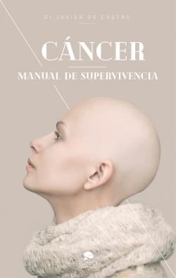 CÁNCER. MANUAL DE SUPERVIVENCIA | 9788413440361 | CASTRO, JAVIER DE