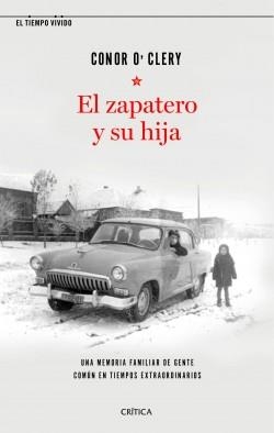 EL ZAPATERO Y SU HIJA. UNA MEMORIA FAMILIAR DE GENTE COMÚN EN TIEMPOS EXTRAORDINARIOS | 9788491992448 | O'CLERY, CONOR