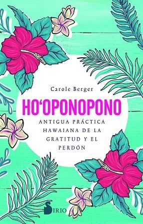 HO-OPONOPONO. ANTIGUA PRÁCTICA HAWAIANA DE LA GRATITUD Y EL PERDÓN | 9788418000812 | BERGER, CAROLE