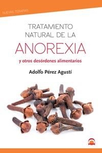 TRATAMIENTO NATURAL DE LA ANOREXIA. Y OTROS DESÓRDENES ALIMENTARIOS | 9788498274721 | PÉREZ AGUSTÍ, ADOLFO