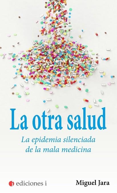 OTRA SALUD LA EPIDEMIA SILENCIADA DE LA MALA MEDICINA,LA | 9788412211726 | JARA,MIGUEL