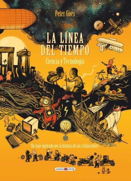 LA LÍNEA DEL TIEMPO. CIENCIA Y TECNOLOGÍA. UN VIAJE ILUSTRADO POR LA HISTORIA DE LAS CIVILIZACIONES | 9788417708948 | GOES, PETER