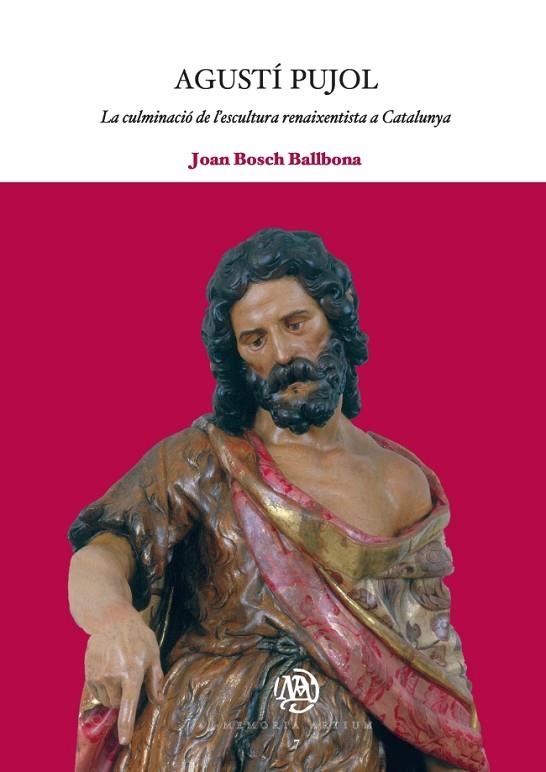 AGUSTÍ PUJOL: LA CULMINACIÓ DE L'ESCULTURA RENAIXENTISTA A CATALUNYA | 9788447533305 | BOSCH BALLBONA, JOAN