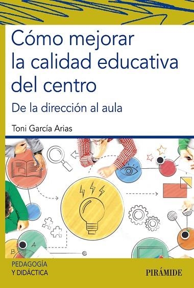 CÓMO MEJORAR LA CALIDAD EDUCATIVA DEL CENTRO. DE LA DIRECCIÓN AL AULA | 9788436843002 | GARCÍA ARIAS, TONI