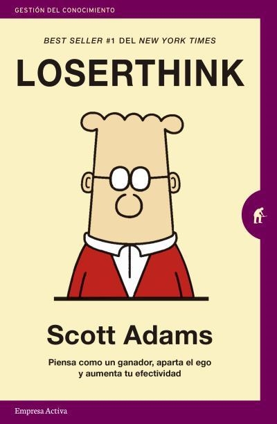 LOSERTHINK. PIENSA COMO UN GANADOR, APARTA EL EGO Y AUMENTA TU EFECTIVIDAD | 9788416997329 | ADAMS, SCOTT