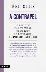 A CONTRAPEL O PER QUE TRENCAR EL CERCLE DE DEPILACIO SUBMISSIO I AUTOODI | 9788497103039 | OLID, BEL