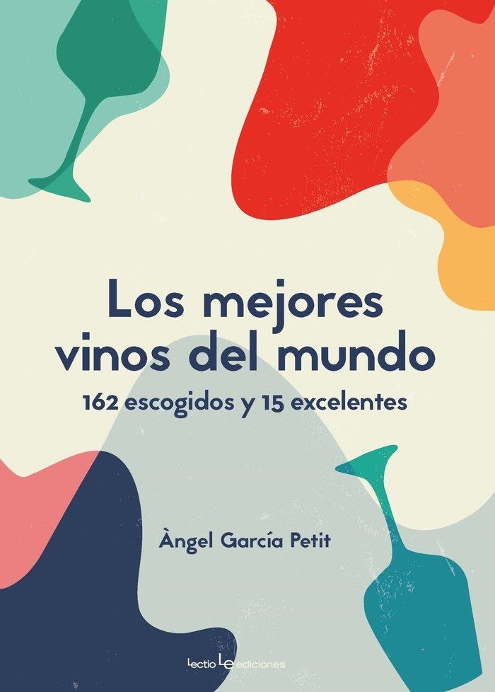 LOS MEJORES VINOS DEL MUNDO. 162 ESCOGIDOS Y 15 EXCELENTES | 9788416918799 | GARCÍA PETIT, ÀNGEL